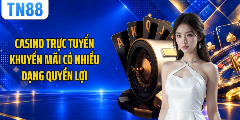 Casino trực tuyến khuyến mãi có nhiều dạng quyền lợi