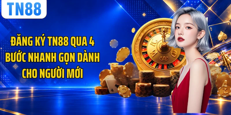 Đăng Ký TN88 Qua 4 Bước Nhanh Gọn Dành Cho Người Mới