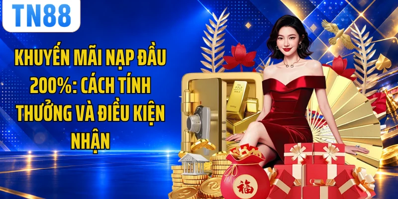 Khuyến Mãi Nạp Đầu 200%: Cách Tính Thưởng Và Điều Kiện Nhận