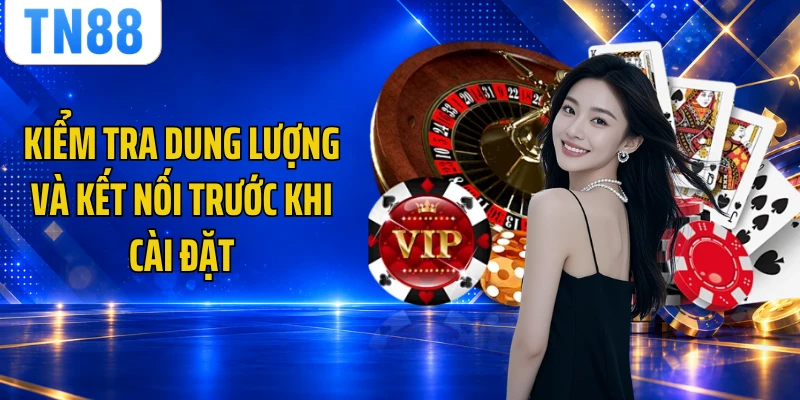 Kiểm tra dung lượng và kết nối trước khi cài đặt