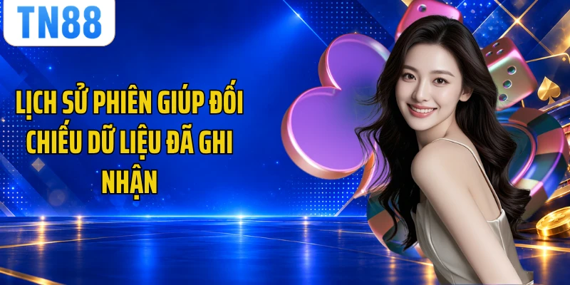 Lịch sử phiên giúp đối chiếu dữ liệu đã ghi nhận