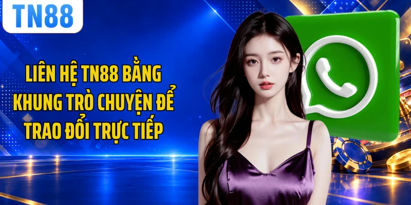 Liên hệ TN88 bằng khung trò chuyện để trao đổi trực tiếp
