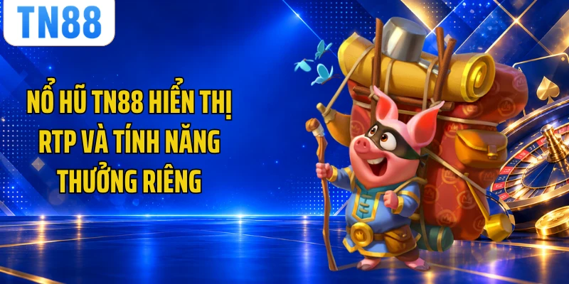 Nổ hũ TN88 hiển thị RTP và tính năng thưởng riêng