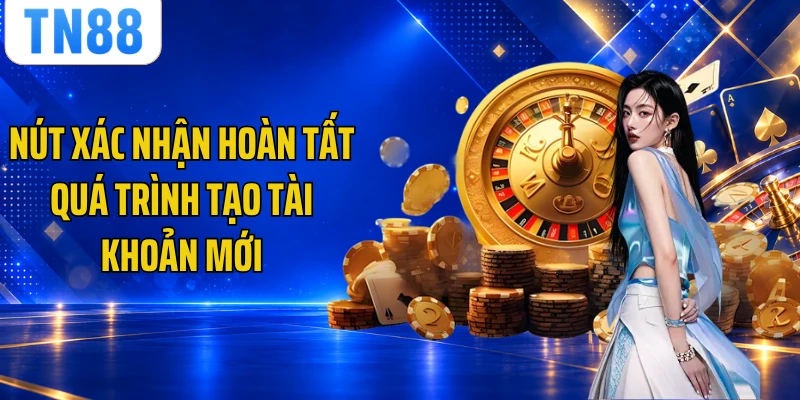 Nút xác nhận hoàn tất quá trình tạo tài khoản mới