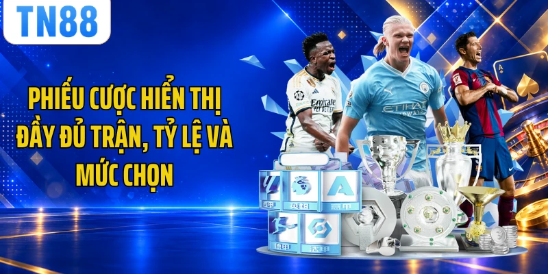 Phiếu cược hiển thị đầy đủ trận, tỷ lệ và mức chọn