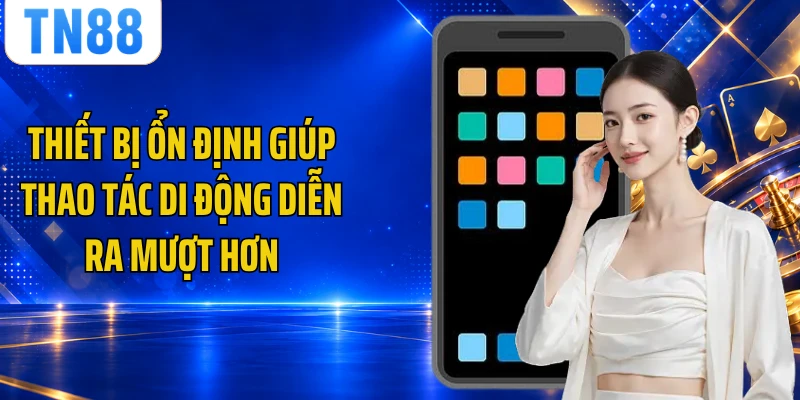 Thiết bị ổn định giúp thao tác di động diễn ra mượt hơn